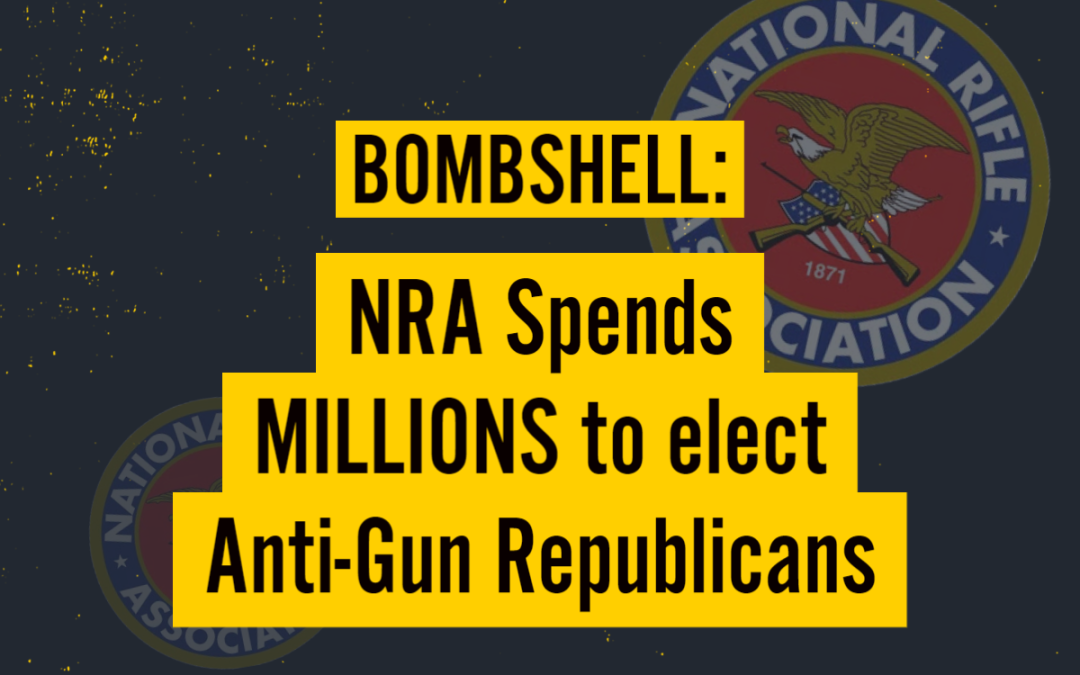 NRA Spends MILLIONS to elect Anti-Gun Republicans